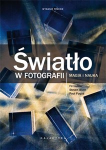 Światło w fotografii Magia i nauka. Wydanie rozszerzone i zaktualizowane. 