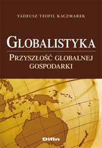 Globalistyka Przyszłość globalnej gospodarki Polish bookstore
