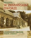 W ziemiańskim dworze Codzienność, obyczaje, święta, zabawy pl online bookstore