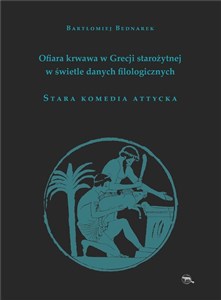 Ofiara krwawa w Grecji starożytnej w świetle danych filologicznych Stara komedia attycka books in polish