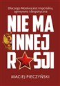 Nie ma innej Rosji - Maciej Pieczyński