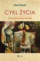 Cykl życia Archetypowa droga człowieka - Erel Shalit