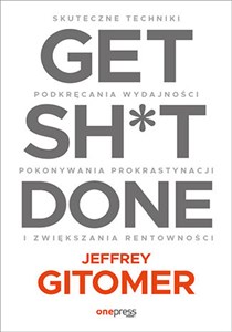 Get Sh*t Done. Skuteczne techniki podkręcania wydajności, pokonywania prokrastynacji to buy in USA