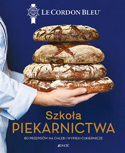 Szkoła piekarnictwa 80 przepisów na chleb i wypieki cukiernicze Le Cordon Bleu Polish Books Canada