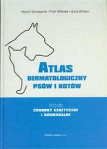 Atlas dermatologiczny psów i kotów Tom 3 Choroby genetyczne i hormonalne  