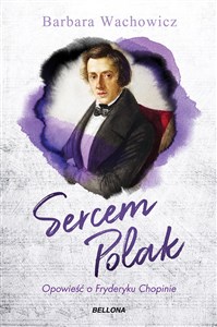 Sercem Polak. Opowieść o Chopinie in polish