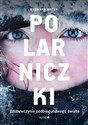 Polarniczki Zdobywczynie podbiegunowego świata - Dagmara Bożek bookstore