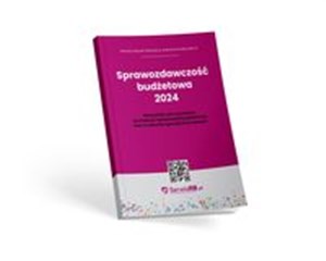 Sprawozdawczość budżetowa 2024 Wskazówki jak w praktyce sporządzać sprawozdania budżetowe oraz w zakresie operacji finansowych online polish bookstore