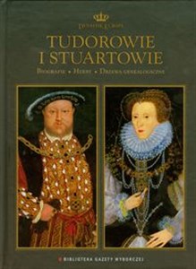 Tudorowie i Stuartowie Dynastie Europy 2 Biografie Herby Drzewa genealogiczne  