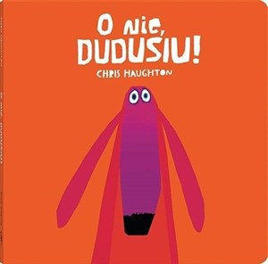 O nie, Dudusiu!  