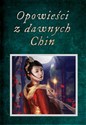 Opowieści z dawnych Chin Chińskie legendy, mity, opowiastki dydaktyczne i anegdoty historyczne Polish Books Canada