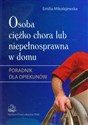 Osoba ciężko chora lub niepełnosprawna w domu Poradnik dla opiekunów chicago polish bookstore