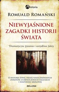 Niewyjaśnione zagadki historii świata Dramatyczne pytania i wstydliwe fakty 