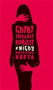 Gdyby zamilkły kobiety #nigdy  