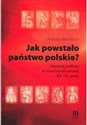 Jak powstało państwo polskie? Hipoteza podboju w historiografii polskiej XIX i XX wieku 