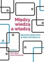 Między wiedzą a władzą Bezpieczeństwo w erze informacji Polish bookstore