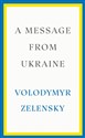 A Message from Ukraine  - Volodymyr Zelensky