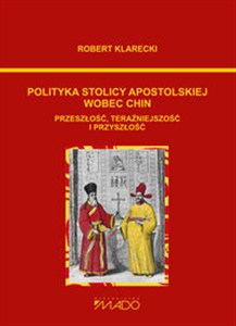 Polityka Stolicy Apostolskiej wobec Chin Przeszłość, teraźniejszość, przyszłość online polish bookstore