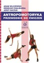 Antropomotoryka Przewodnik do ćwiczeń - Adam Wilczewski, Ireneusz Chaliburda, Jerzy Saczuk