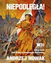 Niepodległa! 1864-1924. Jak Polacy odzyskali Ojczyznę buy polish books in Usa