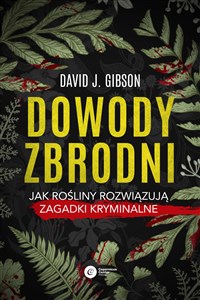 Dowody zbrodni Jak rośliny rozwiązują zagadki kryminalne books in polish