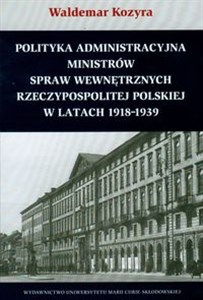 Polityka administracyjna ministrów spraw wewnętrznych Rzeczypospolitej Polskiej w latach 1918-1939 Canada Bookstore