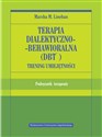 Terapia dialektyczno-behawioralna DBT Trening umiejętności Podręcznik terapeuty - Marsha M. Linehan
