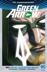 Green Arrow Śmierć i życie Olivera Queena Tom 1  