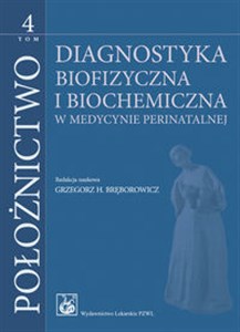 Położnictwo Tom 4 Diagnostyka biofizyczna i biochemiczna w medycynie perinatalnej Bookshop