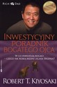 Inwestycyjny poradnik bogatego ojca Czyli w co inwestują bogaci - czego nie robią biedni i średnia klasa! - Robert T. Kiyosaki, Sharon L. Lechter