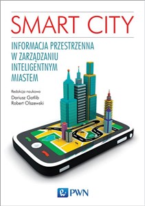 Smart City. Informacja przestrzenna w zarządzaniu inteligentnym miastem  