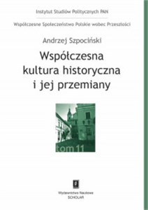 Współczesna kultura historyczna i jej przemiany Współczesne Społeczeństwo Polskie wobec Przeszłości, t. 11 in polish