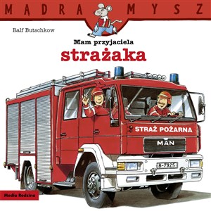 Mądra Mysz. Mam przyjaciela strażaka  