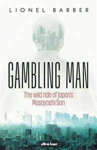 Gambling Man The Wild Ride of Japan’s Masayoshi Son to buy in USA