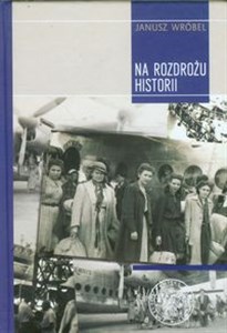 Na rozdrożu historii Repatriacja obywateli polskich z Zachodu w latach 1945-1949. Polish bookstore