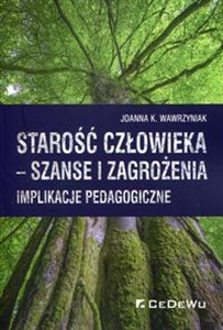 Starość człowieka szanse i zagrożenia Implikacje pedagogiczne - Polish Bookstore USA