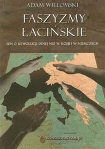 Faszyzmy łacińskie Sen o rewolucji innej niż w Rosji i w Niemczech. Bookshop