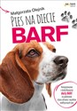Pies na diecie BARF Komponowanie i modyfikowanie diety BARF na podstawie stanu zdrowia i wyników analitycznych psa - Małgorzata Olejnik