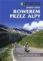 Rowerem przez Alpy Tom 1 50 najbardziej atrakcyjnych tras w Niemczech, Austrii, Słowenii i Włoszech Bookshop