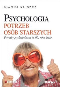 Psychologia potrzeb osób starszych Potrzeby psychospołeczne po 65. roku życia  