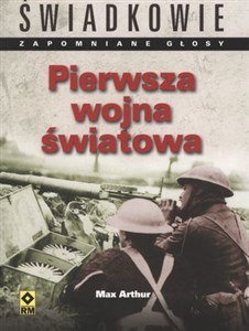 Pierwsza Wojna Światowa Świadkowie. Zapomniane głosy. polish books in canada