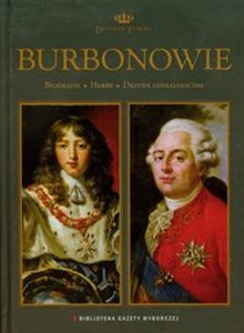 Burbonowie Dynastie Europy 13 Biografie Herby Drzewa genealogiczne to buy in USA