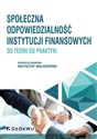 Społeczna odpowiedzialność instytucji finansowych od teorii do praktyki chicago polish bookstore