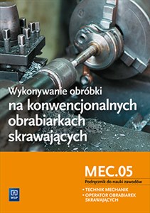 Wykonywanie obróbki na konwencjonalnych obrabiarkach skrawających Podręcznik do nauki zawodów M.19.2 Technik mechanik Operator obrabiarek skrawających to buy in USA