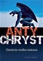 Antychryst Ostatnia walka szatana - Vincent P. Miceli