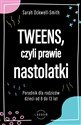 Tweens czyli prawie nastolatki Poradnik dla rodziców dzieci od 8 do13 lat - Sarah Ockwell-Smith