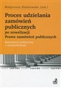 Proces udzielania zamówień publicznych po nowelizacji Prawa zamówień publicznych Komentarz praktyczny z orzecznictwem online polish bookstore