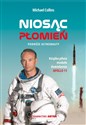 Niosąc Płomień Podróże astronauty - Michael Collins