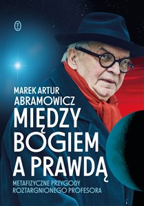 Między Bogiem a prawdą Metafizyczne przygody roztargnionego profesora buy polish books in Usa