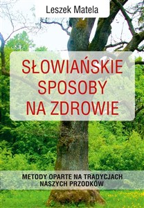 Słowiańskie sposoby na zdrowie Metody oparte na tradycjach naszych przodków Bookshop